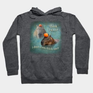 Think Twice? I Don&#39;t Even Think Once capybara word art Hoodie